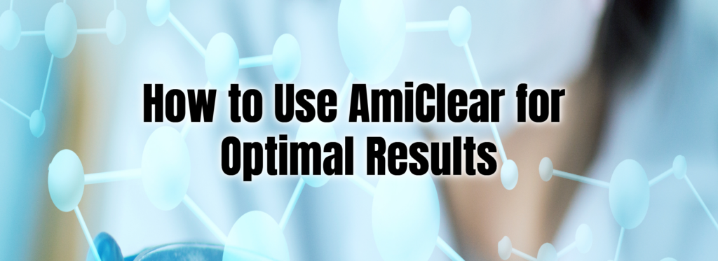 How to Use AmiClear for Optimal Results