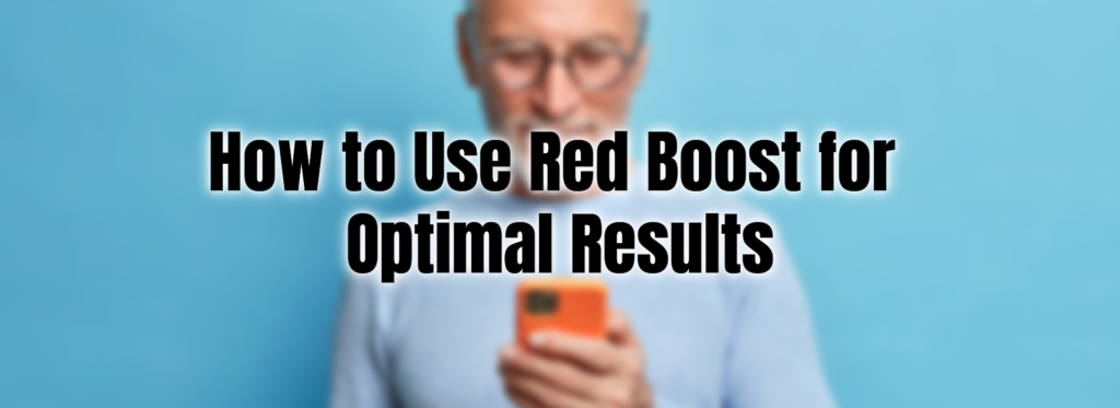 How to Use Red Boost for Optimal Results
