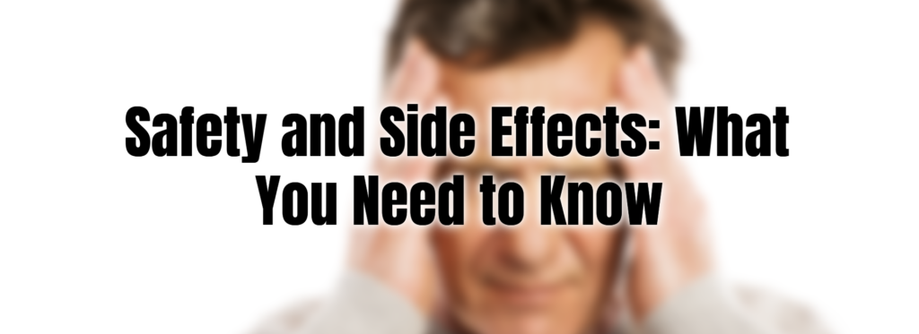 Safety and Side Effects: What You Need to Know