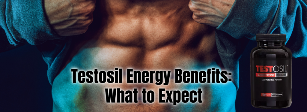 Testosil Energy Benefits: What to Expect