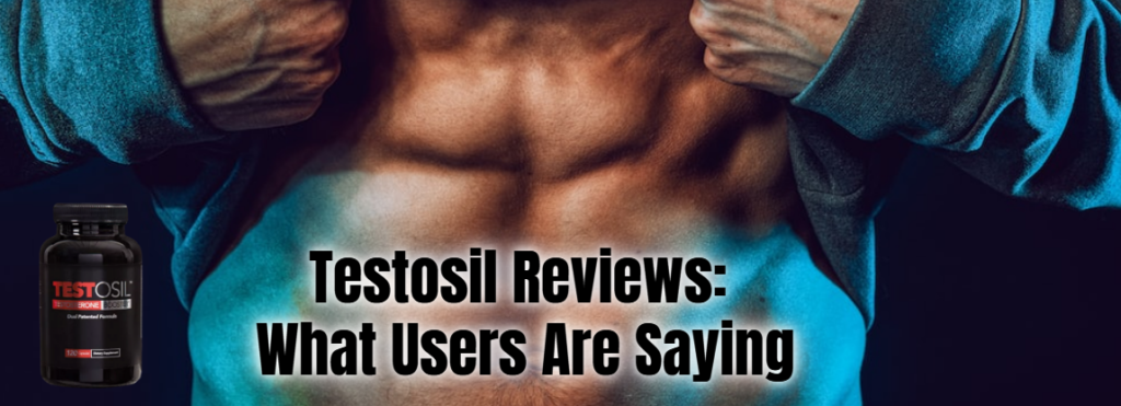 Testosil Reviews: What Users Are Saying