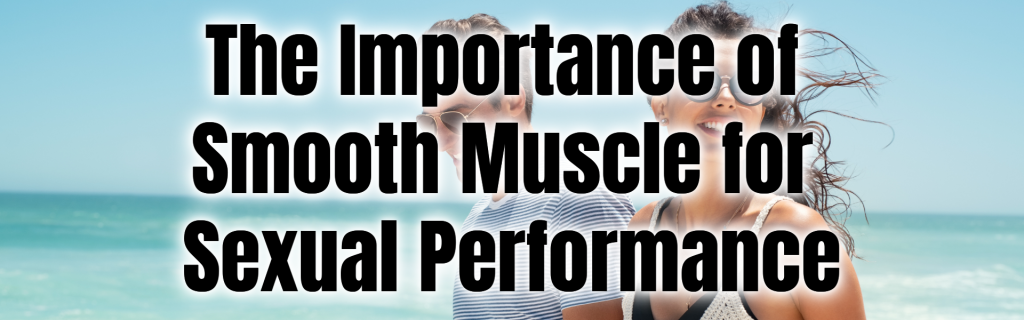 The Importance of Smooth Muscle for Sexual Performance
