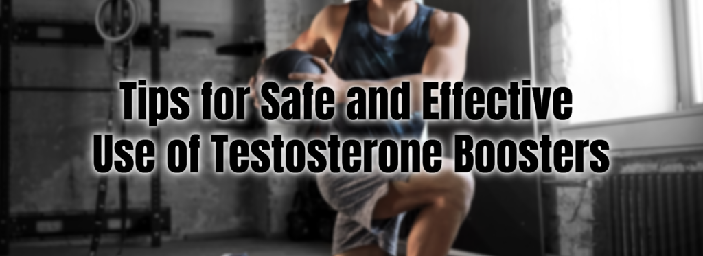 Tips for Safe and Effective Use of Testosterone Boosters
