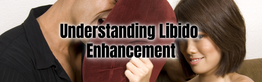 Understanding Libido Enhancement