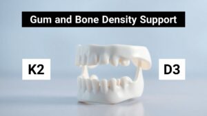 Infographic showing the role of Vitamin K2 and D3 in supporting gum and bone density.”